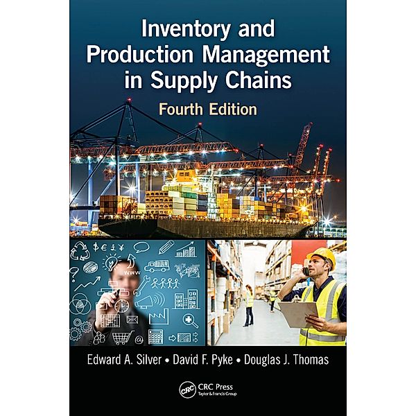 Inventory and Production Management in Supply Chains, Edward A. Silver, David F. Pyke, Douglas J. Thomas