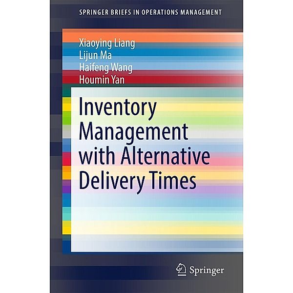 Inventory Management with Alternative Delivery Times / SpringerBriefs in Operations Management, Xiaoying Liang, Lijun Ma, Haifeng Wang, Houmin Yan
