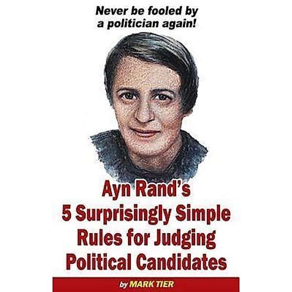 Inverse Books: Ayn Rand's 5 Surprisingly Simple Rules for Judging Political Candidates, Mark Tier
