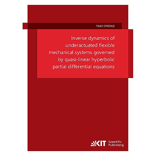 Inverse dynamics of underactuated flexible mechanical systems governed by quasi-linear hyperbolic partial differential equations, Timo Ströhle