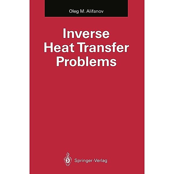 Inverse Heat Transfer Problems / International Series in Heat and Mass Transfer, Oleg M. Alifanov