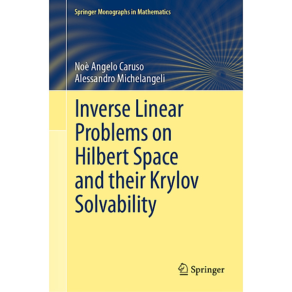 Inverse Linear Problems on Hilbert Space and their Krylov Solvability, Noè Angelo Caruso, Alessandro Michelangeli