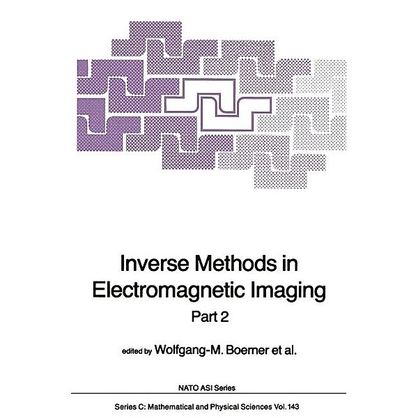 Inverse Methods in Electromagnetic Imaging / Nato Science Series C: Bd.143, Wolfgang-M. Boerner, Hans Brand, Leonard A. Cram, Dag T. Gjessing, Arthur K. Jordan, Wolfgang Keydel, Günther Schwierz, Martin Vogel