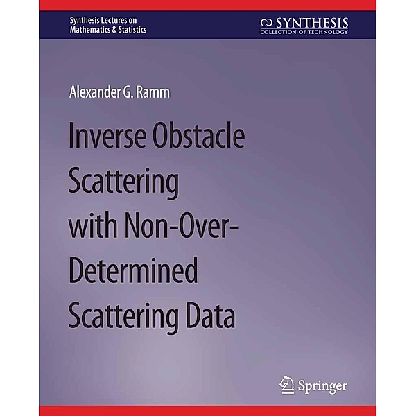 Inverse Obstacle Scattering with Non-Over-Determined Scattering Data / Synthesis Lectures on Mathematics & Statistics, Alexander G. Ramm