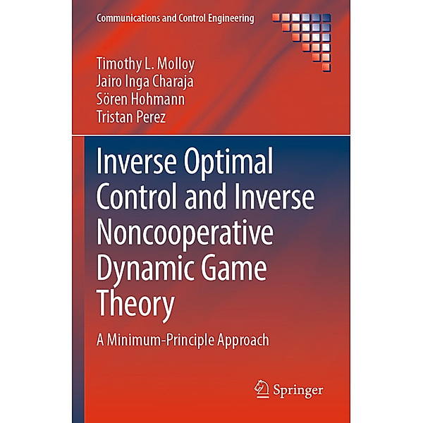 Inverse Optimal Control and Inverse Noncooperative Dynamic Game Theory, Timothy L. Molloy, Jairo Inga Charaja, Sören Hohmann, Tristan Perez