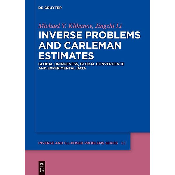 Inverse Problems and Carleman Estimates / Inverse and Ill-Posed Problems Series Bd.63, Michael V. Klibanov, Jingzhi Li