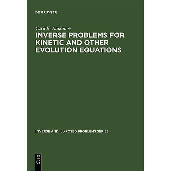 Inverse Problems for Kinetic and Other Evolution Equations / Inverse and Ill-Posed Problems Series Bd.24, Yu. E. Anikonov