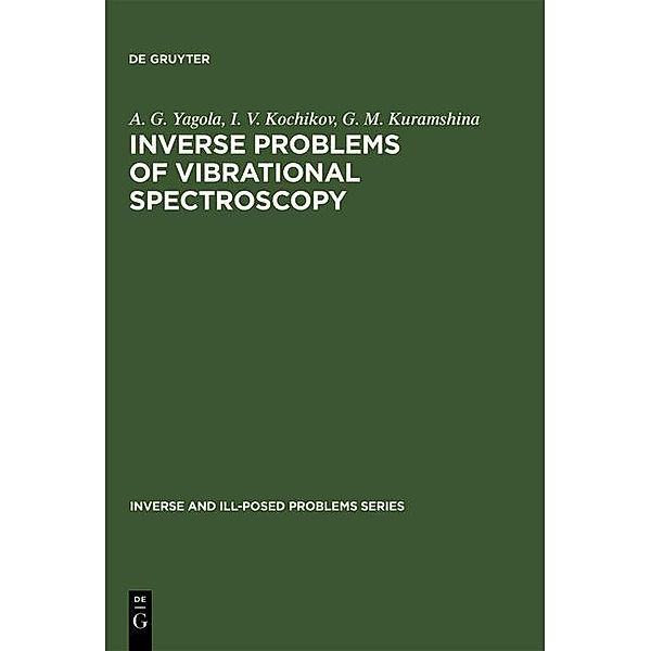 Inverse Problems of Vibrational Spectroscopy / Inverse and Ill-Posed Problems Series Bd.15, A. G. Yagola, I. V. Kochikov, G. M. Kuramshina