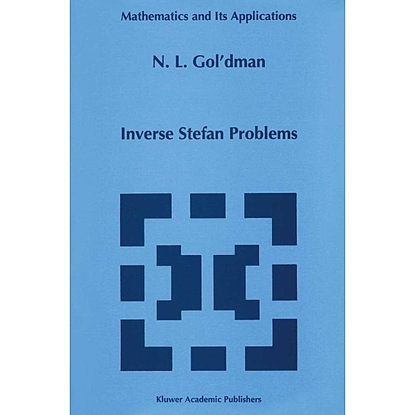 Inverse Stefan Problems / Mathematics and Its Applications Bd.412, N. L. Gol'dman