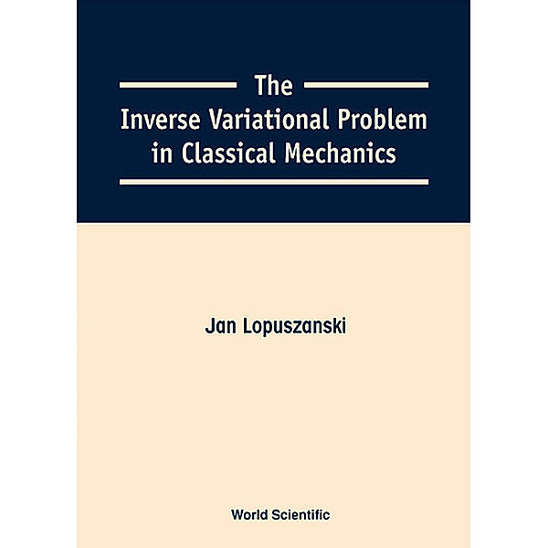 Inverse Variational Problem In Classical Mechanics, The, Jan Lopuszanski