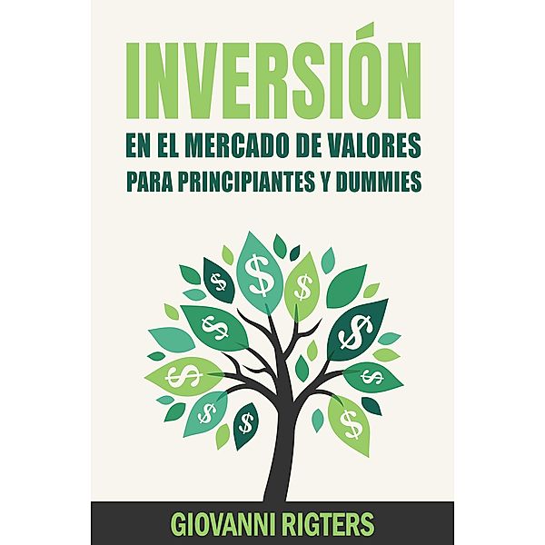 Inversión En El Mercado De Valores Para Principiantes Y Dummies, Giovanni Rigters