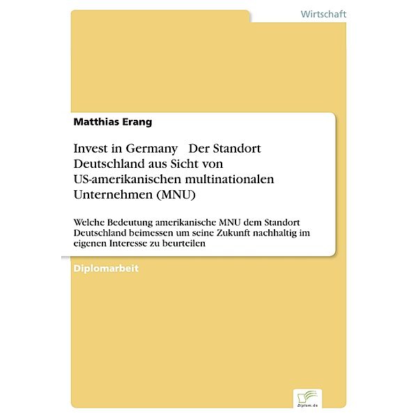 Invest in Germany - Der Standort Deutschland aus Sicht von US-amerikanischen multinationalen Unternehmen (MNU), Matthias Erang