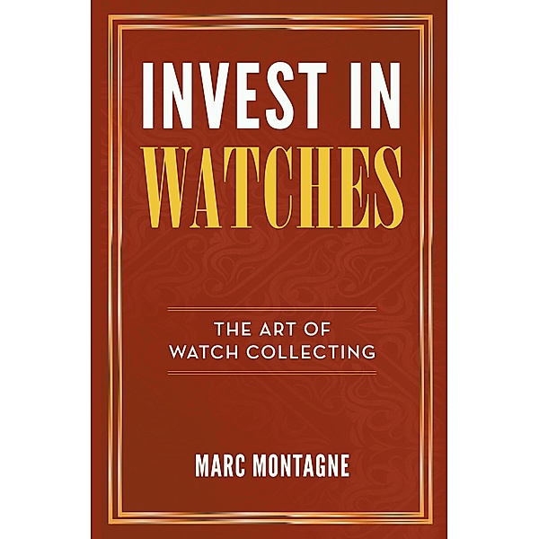 Invest in Watches, Marc Montagne