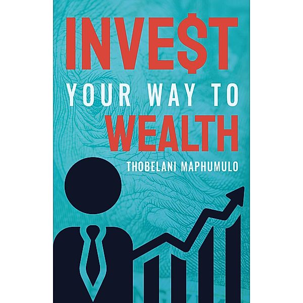 Invest Your Way to Wealth, Thobelani Maphumulo