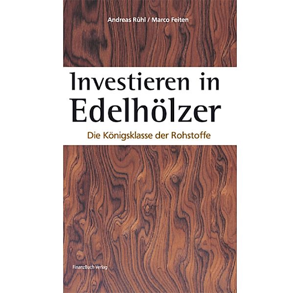 Investieren in Edelhölzer, Andreas Rühl, Marco Feiten