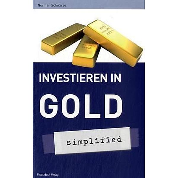 Investieren in Gold - simplified, Norman Schwarze