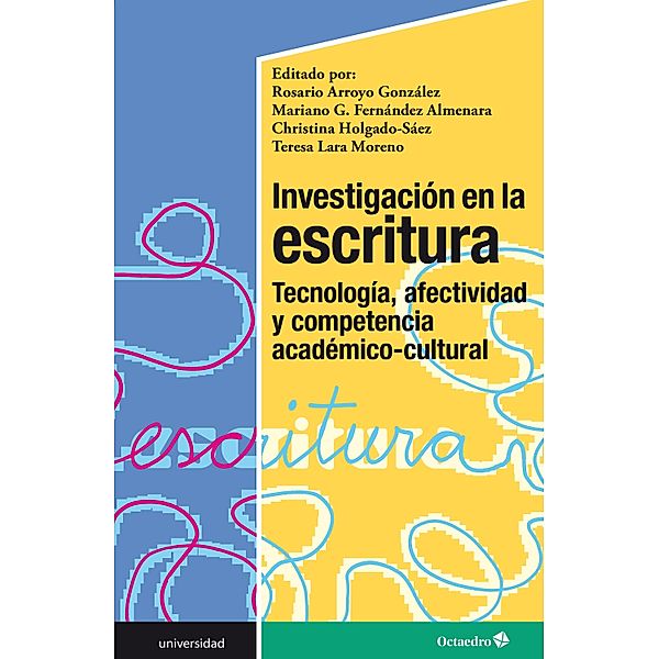 Investigación en la escritura / Universidad, Rosario Arroyo González, Mariano G. Fernández Almenara, Christina Holgado Saez, Teresa Lara Moreno