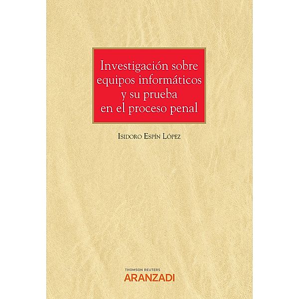 Investigación sobre equipos informáticos y su prueba en el proceso penal / Monografía Bd.1326, Isidoro Espín López