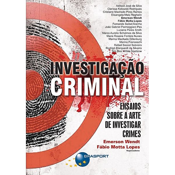Investigação Criminal: Ensaios sobre a arte de investigar crimes, Emerson Wendt, Fábio Motta Lopes