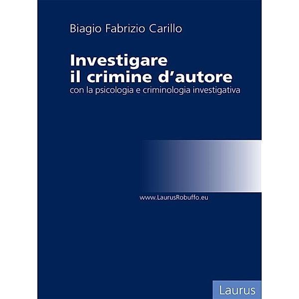 Investigare il crimine con la psicologia e criminologia investigativa, Biagio Fabrizio Carillo