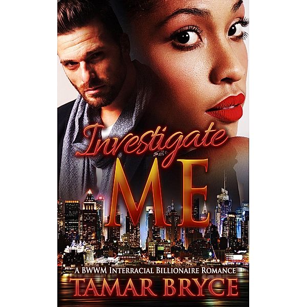 Investigate Me: A BWWM Interracial Billionaire Romance, Tamar Bryce