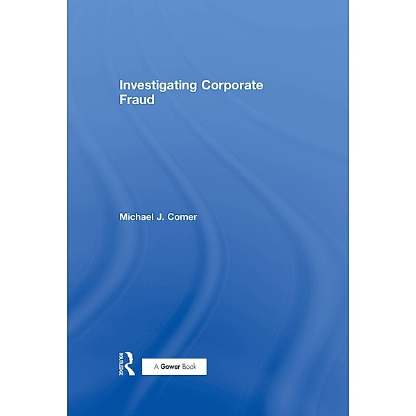 Investigating Corporate Fraud, Michael J. Comer
