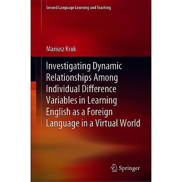 Investigating Dynamic Relationships Among Individual Difference Variables in Learning English as a Foreign Language in a Virtual World / Second Language Learning and Teaching, Mariusz Kruk