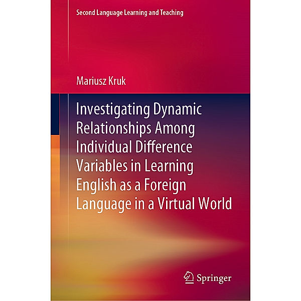 Investigating Dynamic Relationships Among Individual Difference Variables in Learning English as a Foreign Language in a Virtual World, Mariusz Kruk