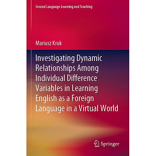 Investigating Dynamic Relationships Among Individual Difference Variables in Learning English as a Foreign Language in a Virtual World, Mariusz Kruk