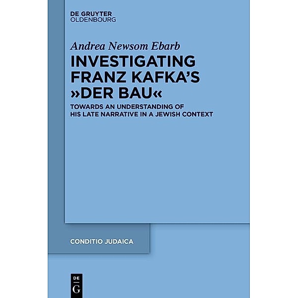 Investigating Franz Kafka's Der Bau / Conditio Judaica, Andrea Ebarb