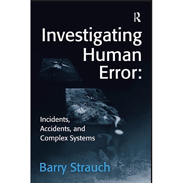 Investigating Human Error: Incidents, Accidents, and Complex Systems, Barry Strauch