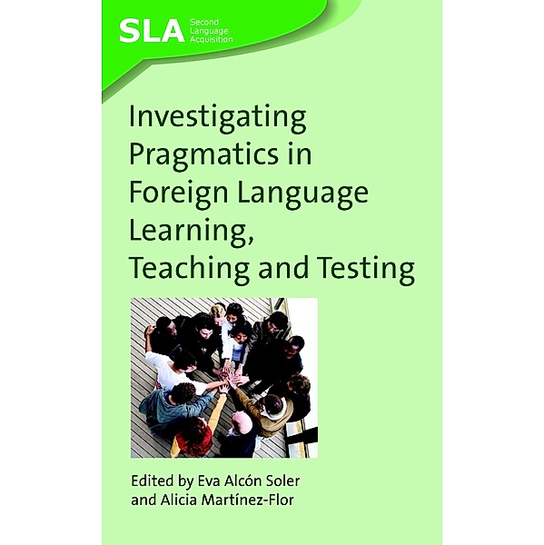 Investigating Pragmatics in Foreign Language Learning, Teaching and Testing / Second Language Acquisition Bd.30