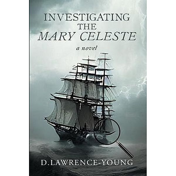 Investigating the Mary Celeste, D. Lawrence-Young