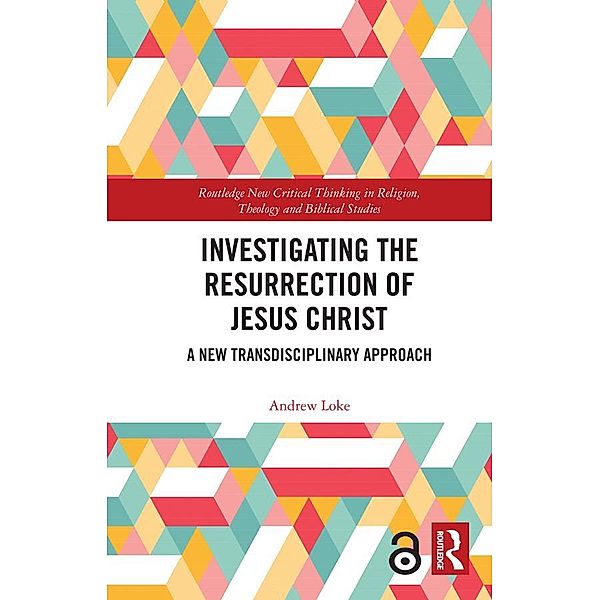 Investigating the Resurrection of Jesus Christ, Andrew Loke