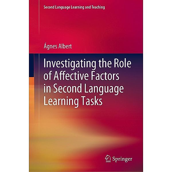 Investigating the Role of Affective Factors in Second Language Learning Tasks / Second Language Learning and Teaching, Ágnes Albert