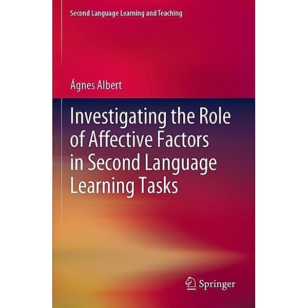 Investigating the Role of Affective Factors in Second Language Learning Tasks, Ágnes Albert