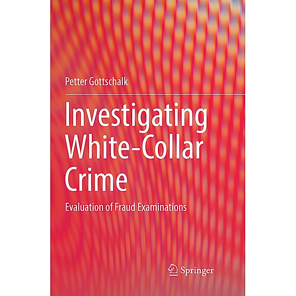 Investigating White-Collar Crime, Petter Gottschalk