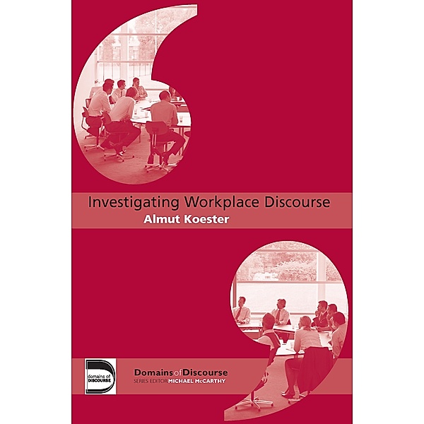 Investigating Workplace Discourse, Almut Koester