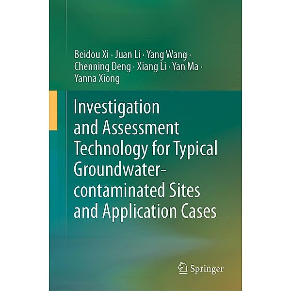 Investigation and Assessment Technology for Typical Groundwater-contaminated Sites and Application Cases, Beidou Xi, Juan Li, Yang Wang, Chenning Deng, Xiang Li, Yan Ma, Yanna Xiong