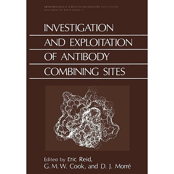 Investigation and Exploitation of Antibody Combining Sites / Methodological Surveys in Biochemistry and Analysis Bd.15B, Eric Reid, G. M. W. Cook, D. J. Morre