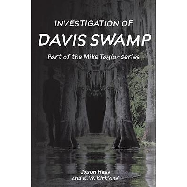 Investigation of Davis Swamp / The Mike Taylor Series Bd.2, Jason Hess, K W Kirkland