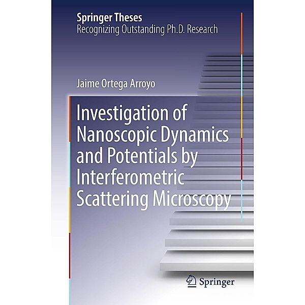 Investigation of Nanoscopic Dynamics and Potentials by Interferometric Scattering Microscopy / Springer Theses, Jaime Ortega Arroyo