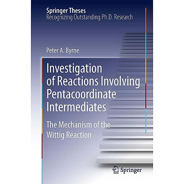 Investigation of Reactions Involving Pentacoordinate Intermediates / Springer Theses, Peter A Byrne