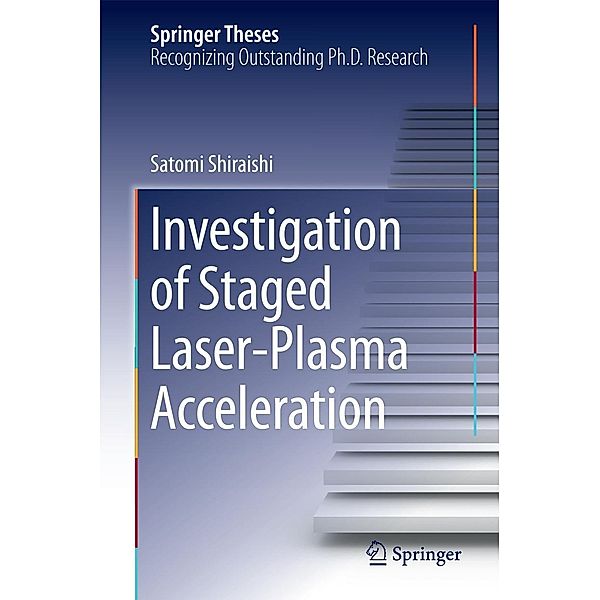 Investigation of Staged Laser-Plasma Acceleration / Springer Theses, Satomi Shiraishi