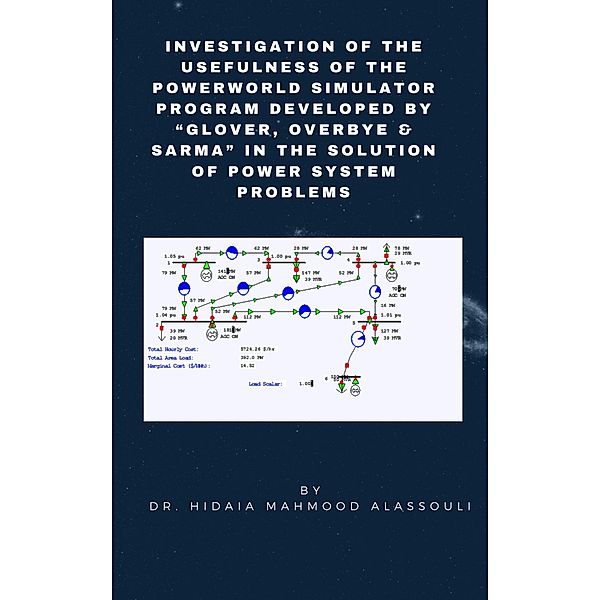 Investigation of the Usefulness of the PowerWorld Simulator Program Developed by Glover, Overbye & Sarma in the Solution of Power System Problems, Hidaia Mahmood Alassouli