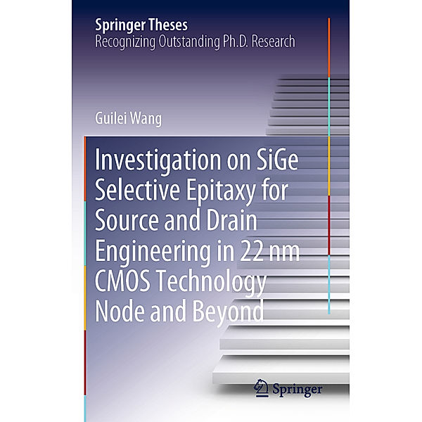 Investigation on SiGe Selective Epitaxy for Source and Drain Engineering in 22 nm CMOS Technology Node and Beyond, Guilei Wang