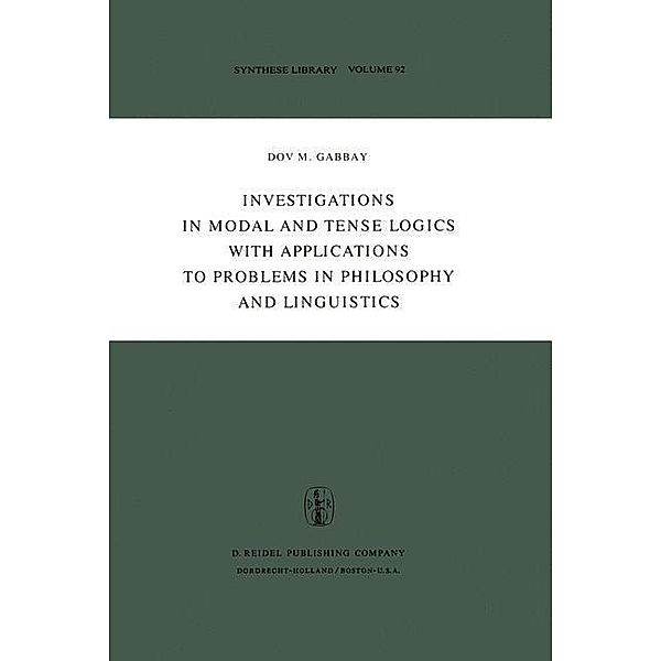 Investigations in Modal and Tense Logics with Applications to Problems in Philosophy and Linguistics / Synthese Library Bd.92, Dov M. Gabbay