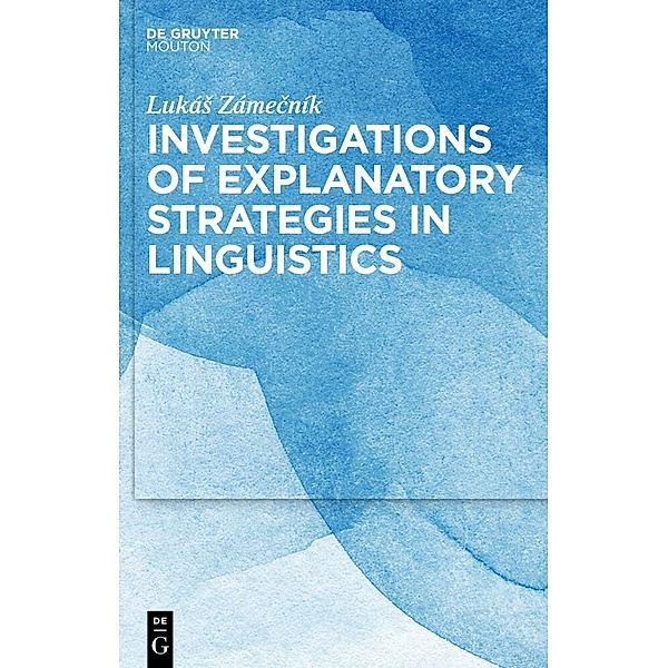 Investigations of Explanatory Strategies in Linguistics, Lukás Zámecník