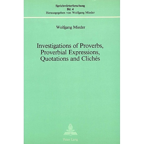 Investigations of Proverbs, Proverbial Expressions, Quotations and Clichés, Wolfgang Mieder