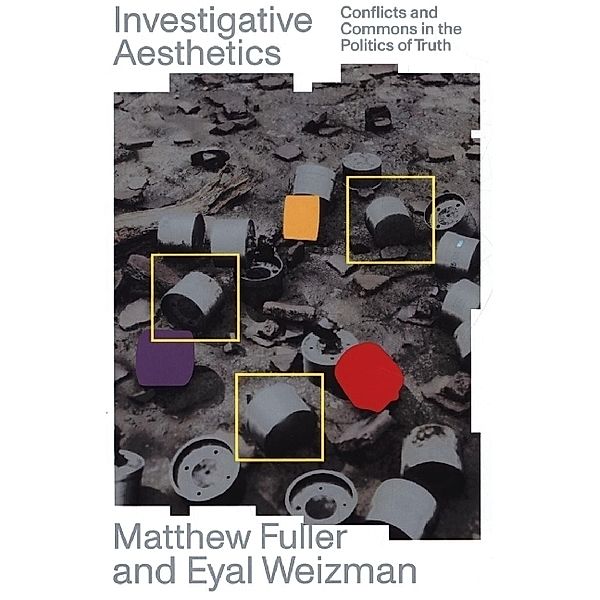 Investigative Aesthetics, Matthew Fuller, Eyal Weizman